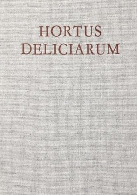 The 'Hortus Deliciarum' of Herrad of Hohenbourg (Landsberg) by Herrad of Hohenbourg