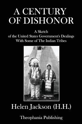 A Century of Dishonor by Jackson H. H., Helen