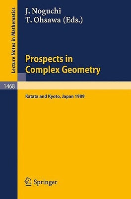 Prospects in Complex Geometry: Proceedings of the 25th Taniguchi International Symposium Held in Katata, and the Conference Held in Kyoto, July 31 - A by Noguchi, Junjiro