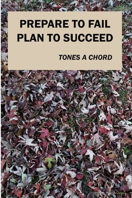 Prepare to Fail Plan to Succeed by Chord, Tones A.