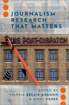 Journalism Research That Matters by Bélair-Gagnon, Valérie