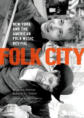 Folk City: New York and the American Folk Music Revival by Petrus, Stephen
