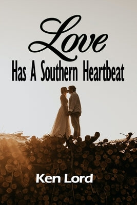 Love Has A Southern Heartbeat by Lord, Ken