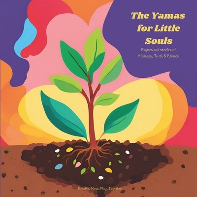 The Yamas for Little Souls: Rhymes and stories of Kindness, Truth & Balance by Frevel, Sandra Jasmin