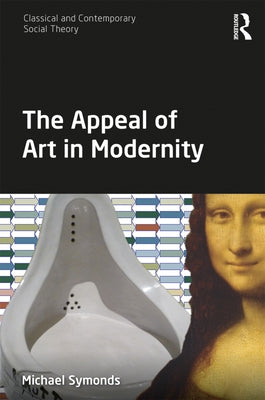 The Appeal of Art in Modernity by Symonds, Michael