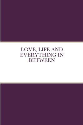 Love, Life and Everything in Between by Whitted, Mercedes