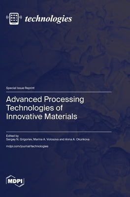 Advanced Processing Technologies of Innovative Materials by Grigoriev, Sergey N.