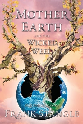 Mother Earth and the Wicked Weed by Stangle, Frank