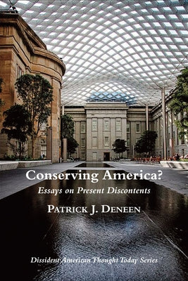 Conserving America?: Essays on Present Discontents by Deneen, Patrick J.