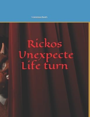Rickos unexpected life turn by Bush, Vanessa G.
