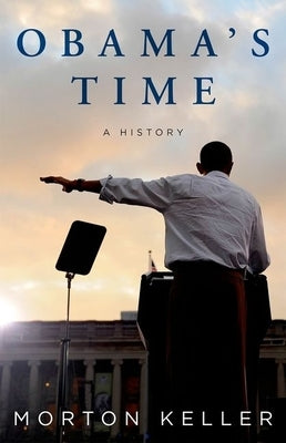 Obama's Time: A History by Keller, Morton