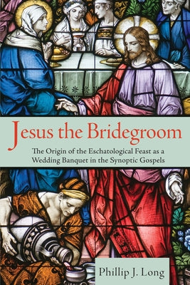 Jesus the Bridegroom by Long, Phillip J.