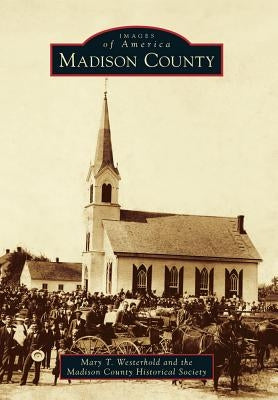 Madison County by Madison County Historical Society