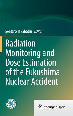 Radiation Monitoring and Dose Estimation of the Fukushima Nuclear Accident by Takahashi, Sentaro