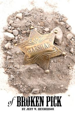 Marshal of Broken Pick by Henderson, Jeff W.