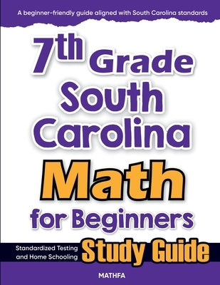 7th Grade South Carolina Math for Beginners: Standardized Testing and Home Schooling Study Guide by Eslamian, Hamid
