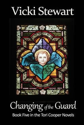 Changing of the Guard: Book Five in the Tori Cooper Novels by Stewart, Vicki