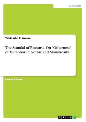 The Scandal of Rhetoric. On "Otherness" of Metaphor in Gothic and Monstrosity by Abd El Azeem, Yehia
