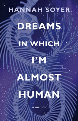 Dreams in Which I'm Almost Human: A Memoir by Soyer, Hannah