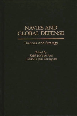 Navies and Global Defense: Theories and Strategy by Legault, Roch
