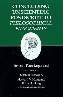 Kierkegaard's Writings, XII, Volume I: Concluding Unscientific PostScript to Philosophical Fragments by Kierkegaard, Søren