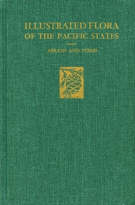 Illustrated Flora of the Pacific States: --Vol. IV: Bignonias to Sunflowers, with Index to Vols. I-IV by Abrams, LeRoy