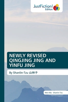 Newly Revised Qingjing Jing and Yinfu Jing by Ma, Wen