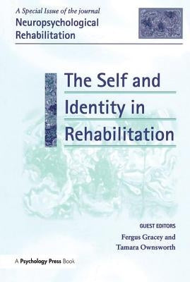 The Self and Identity in Rehabilitation: A Special Issue of Neuropsychological Rehabilitation by Gracey, Fergus