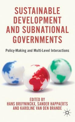 Sustainable Development and Subnational Governments: Policy-Making and Multi-Level Interactions by Bruyninckx, H.