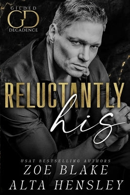 Reluctantly His: A Dark Billionaire Contemporary Romance by Hensley, Alta
