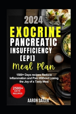Exocrine Pancreatic Insufficiency(epi) Diet Meal Plan: 1500+ Days recipes Reduce Inflammation and Pain Without Losing the Joy of a Tasty Meal by Sailer, Aaron