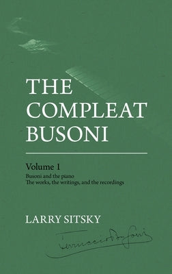 The Compleat Busoni, Volume 1 by Sitsky, Larry