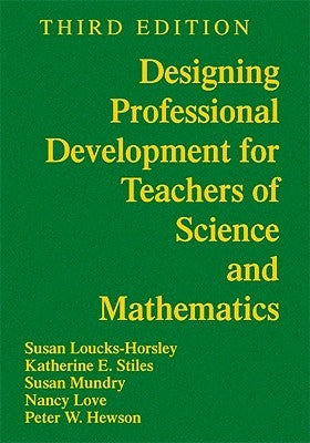 Designing Professional Development for Teachers of Science and Mathematics by Loucks-Horsley, Susan