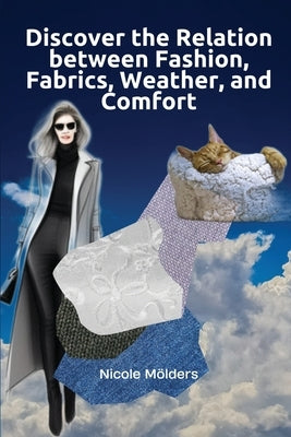 Discover the Relation Between Fashion, Fabrics, Weather, and Comfort by Mölders, Nicole