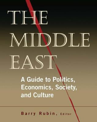 The Middle East: A Guide to Politics, Economics, Society and Culture by Rubin, Barry