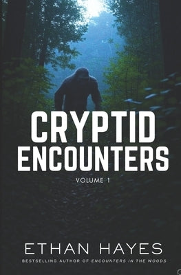 Cryptid Encounters: Volume 1 by Hayes, Ethan