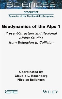 Geodynamics of the Alps 1: Present-Structure and Regional Alpine Studies from Extension to Collision by Rosenberg, Claudio L.