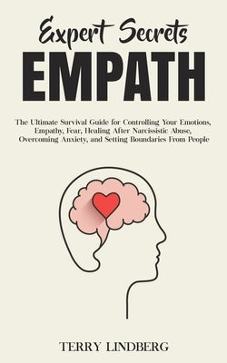 Expert Secrets - Empath: The Ultimate Survival Guide for Controlling Your Emotions, Empathy, Fear, Healing After Narcissistic Abuse, Overcoming by Lindberg, Terry