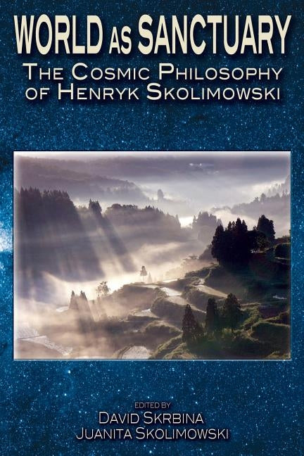 World as Sanctuary: The Cosmic Philosophy of Henryk Skolimowski by Skolimowski, Juanita