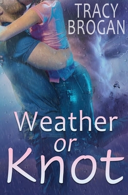 Weather Or Knot by Brogan, Tracy