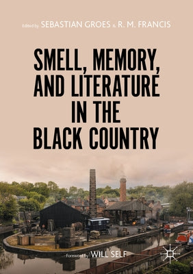 Smell, Memory, and Literature in the Black Country by Groes, Sebastian