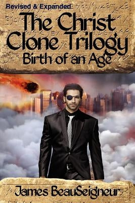 THE CHRIST CLONE TRILOGY - Book Two: Birth of an Age by BeauSeigneur, James