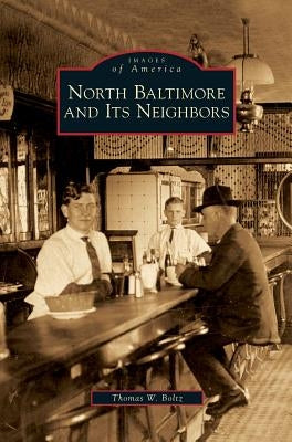 North Baltimore and Its Neighbors by Boltz, Thomas W.