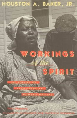Workings of the Spirit: The Poetics of Afro-American Women's Writing by Baker, Houston A., Jr.