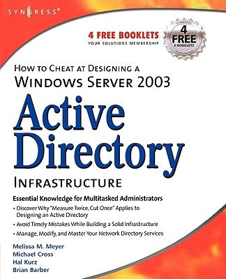 How to Cheat at Designing a Windows Server 2003 Active Directory Infrastructure by Meyer, Melissa M.