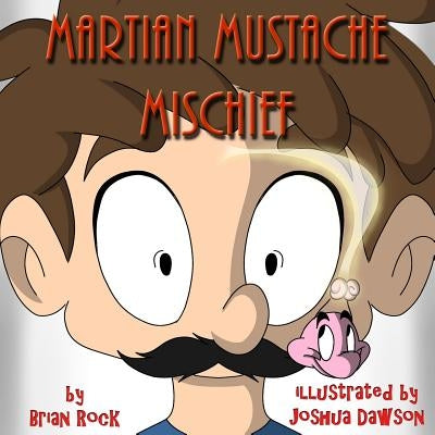 Martian Mustache Mischief by Rock, Brian