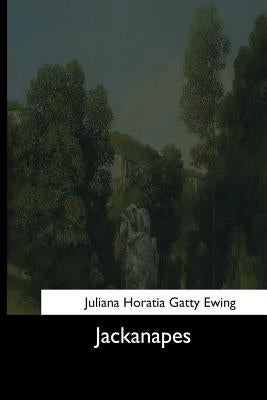 Jackanapes by Ewing, Juliana Horatia Gatty