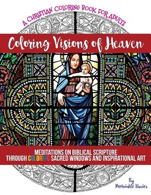 Coloring Visions of Heaven: An Inspirational Christian Coloring Book of Scenes Inspired by the Bible For Adults of Faith Seeking Peace by Davies, Periwinkle