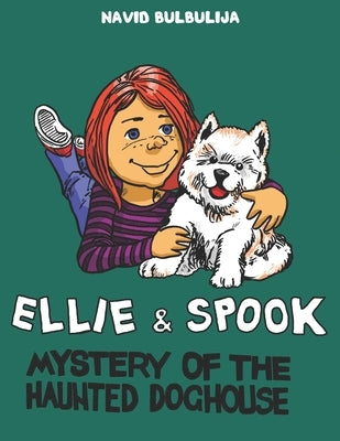 Ellie and Spook: Mystery of the Haunted Doghouse by Bulbulija, Navid