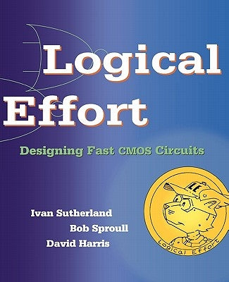 Logical Effort: Designing Fast CMOS Circuits by Sutherland, Ivan